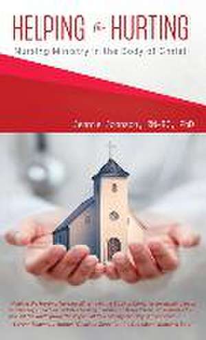 Helping the Hurting: Nursing Ministry in the Body of Christ de Jennie Johnson