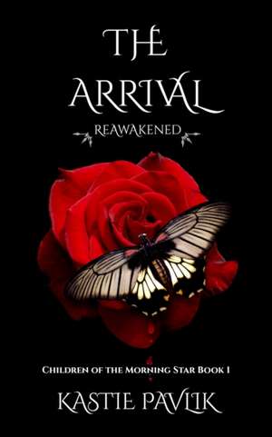 The Arrival Reawakened de Kastie Pavlik