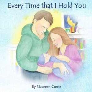 Every Time That I Hold You de Maureen Currie