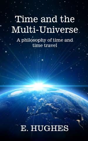 Time and the Multi-Universe de E. Hughes