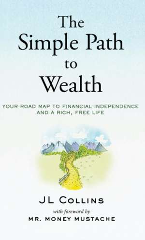 The Simple Path to Wealth de Jl Collins