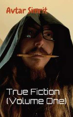 True Fiction (Volume One) de Avtar Simrit