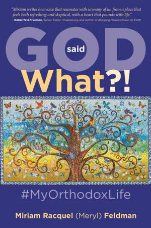 God Said What?! #MyOrthodoxLife de Miriam Racquel (Meryl) Feldman