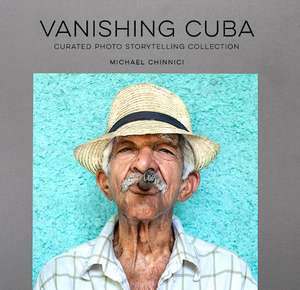 Vanishing Cuba Silver Edition: Curated Photo Storytelling Collection -- Silver Edition de Michael Chinnici