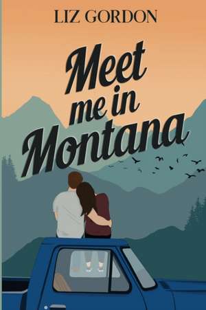 Meet me in Montana de Liz Gordon