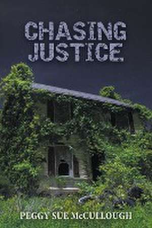 CHASING JUSTICE de Peggy S. McCullough