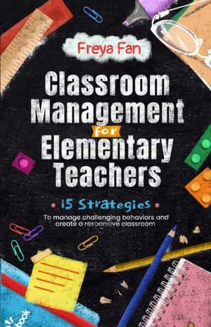 Classroom Management for Elementary Teachers de Freya Fan