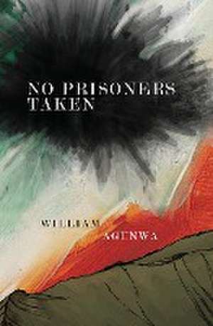 No Prisoners Taken de William Agunwa