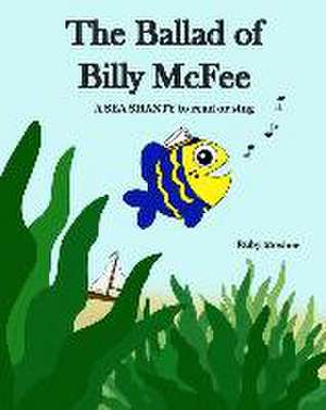 The Ballad of Billy McFee: A sea shanty to read or sing. de Ruby Mosher