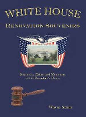 White House Renovation Souvenirs de Wayne Smith