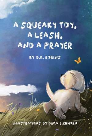 A Squeaky Toy, A Leash, and A Prayer de D K Robins