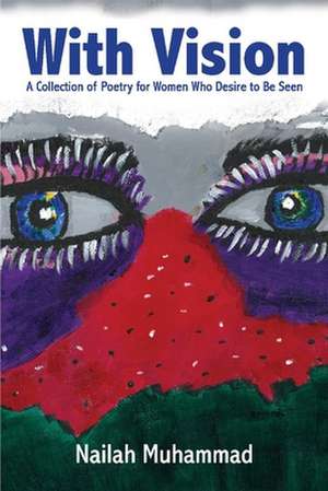 With Vision:: A Collection of Poetry for Women Who Desire to Be Seen de Nailah Muhammad