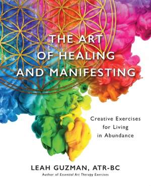 The Art of Healing and Manifesting de Atr-Bc Leah Guzman