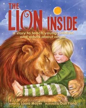 The Lion Inside: A Story to Teach Young Children and Adults about Anger de Laura Mayer