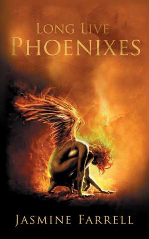 Long Live Phoenixes de Jasmine Farrell