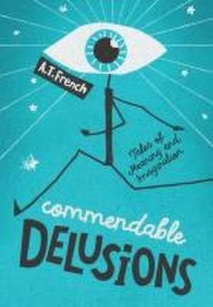 Commendable Delusions de A T French