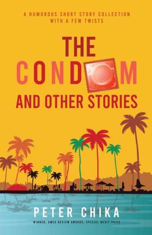 The Condom and Other Stories de Peter Chika