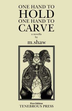 One Hand to Hold, One Hand to Carve de M Shaw