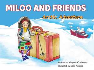 Miloo and Friends: Arctic Adventure de Maryam Chehrazad