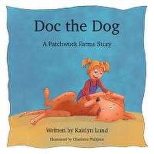 Doc The Dog: A Patchwork Farms Story de Kaitlyn Lund