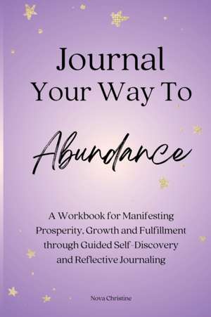 Journal Your Way To Abundance de Nova Christine