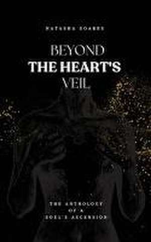 Beyond The Heart's Veil de Natasha Soares