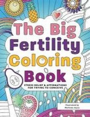 The Big Fertility Coloring Book de Marlowe Joyce