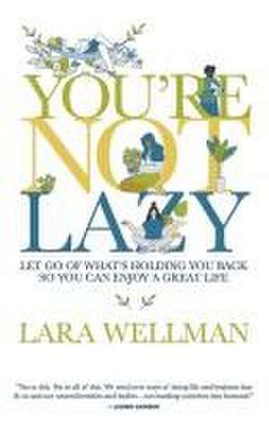 You're Not Lazy de Lara Wellman