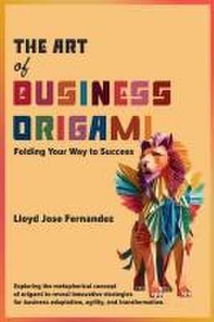 The Art of Business Origami de Lloyd Jose Fernandez