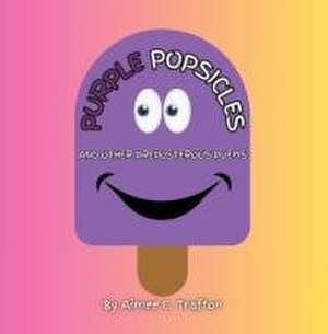 Purple Popsicles (And Other Preposterous Poems) de Aimee C Trafton