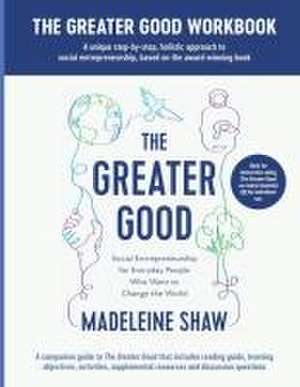 The Greater Good Workbook de Madeleine Shaw