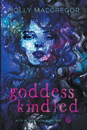 Goddess Kindled de Holly MacGregor