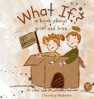 What If? a book about grief and loss de Christine Webster