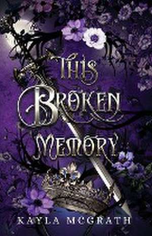 This Broken Memory de Kayla McGrath