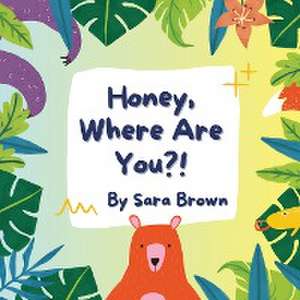 Honey, Where Are You?! de Sara Brown