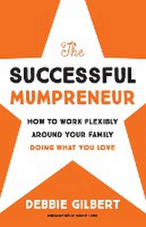 The Successful Mumpreneur de Debbie Gilbert