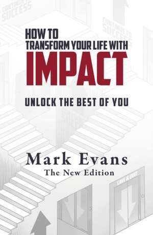 How To Transform Your Life With Impact de Mark Evans