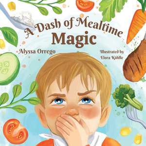 A Dash of Mealtime Magic de Alyssa Orrego