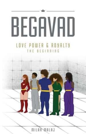 Begavad - Love, Power and Royalty de Milah Malaj