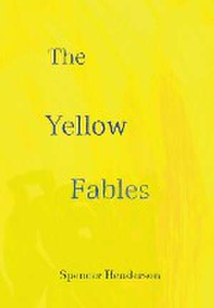 The Yellow Fables de Spencer Henderson