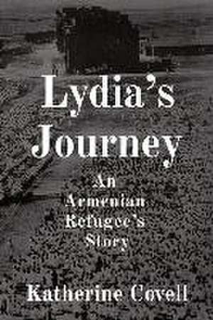 Lydia's Journey: An Armenian Refugee's Story de Katherine Covell