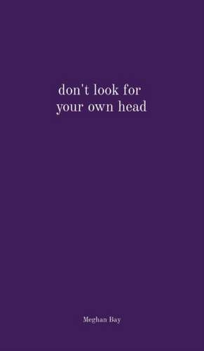 don't look for your own head de Meghan Bay