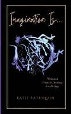 Imagination Is... de Katie Patriquin