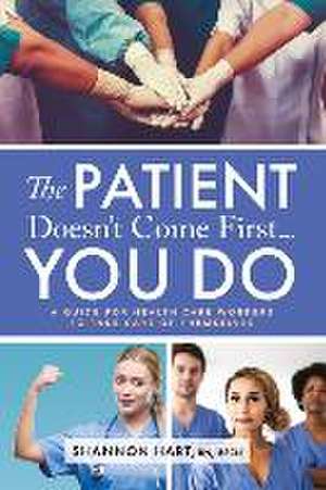 The Patient Doesn't Come First...YOU DO de Shannon Hart