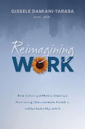 Reimagining WORK de Gissele Damiani-Taraba