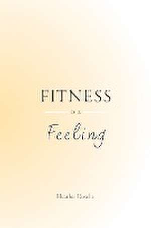 Fitness is a Feeling de Heather J Roselle