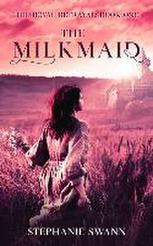 The Milkmaid: The Royal Betrayal: Book One de Stephanie Swann