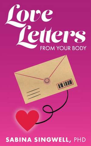 Love Letters From Your Body de Sabina Singwell