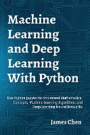 Machine Learning and Deep Learning With Python de James Chen