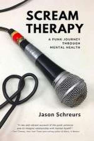 Scream Therapy: A Punk Journey Through Mental Health de Jason Schreurs